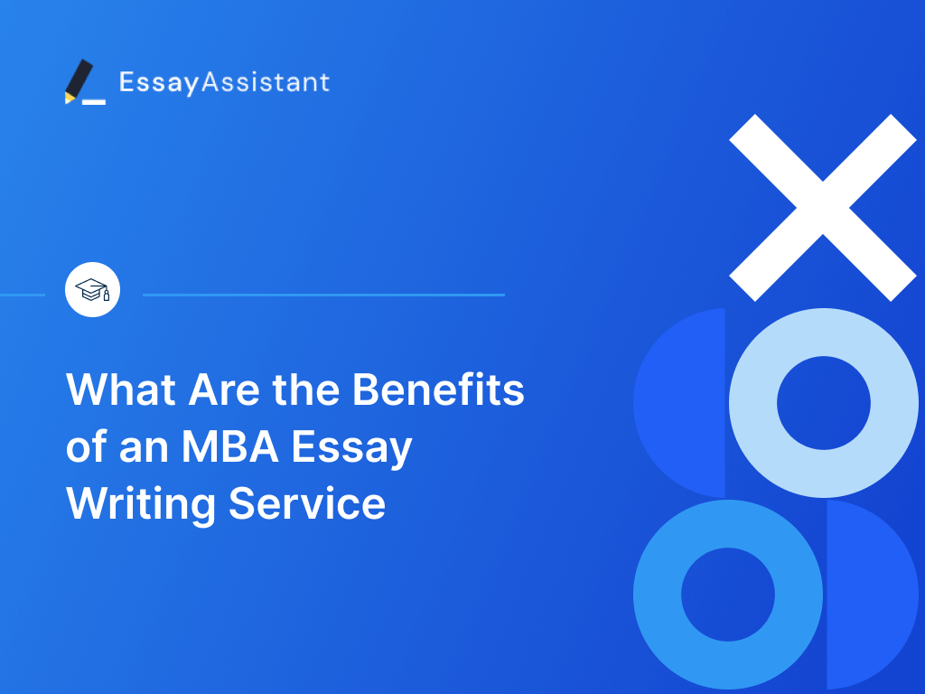 What Are the Benefits of Using an MBA Essay Writing Service?